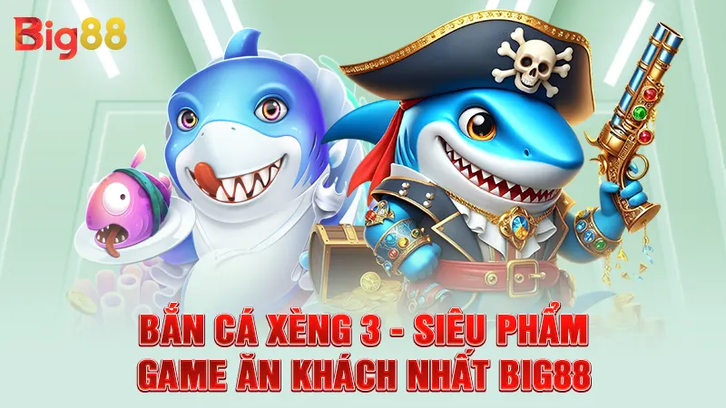 Bắn Cá Xèng 3 - Siêu Phẩm Game Ăn Khách Nhất Big88 2 Bắn Cá Xèng 3 - Siêu Phẩm Game Ăn Khách Nhất Big88