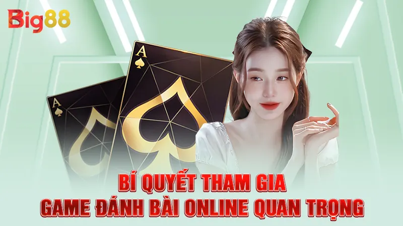 Bí quyết tham gia game đánh bài online quan trọng