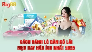 Cách Đánh Lô Dàn Có Lãi - Mẹo Hay Hữu Ích Nhất 2025