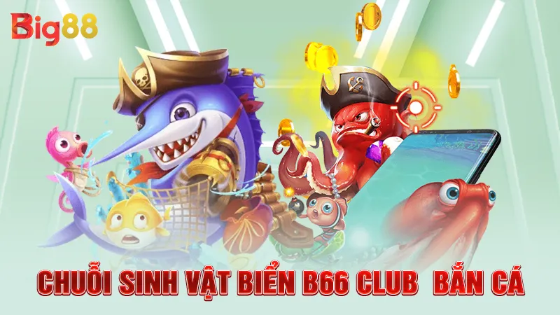 B66 Club Bắn Cá - Chơi Hay Nhận Ngay Quà Lớn 3 Chuỗi sinh vật biển B66 Club bắn cá