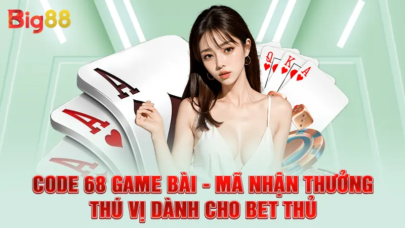 Code 68 Game Bài - Mã Nhận Thưởng Thú Vị Dành Cho Bet Thủ 3 Code 68 Game Bài - Mã Nhận Thưởng Thú Vị Dành Cho Bet Thủ