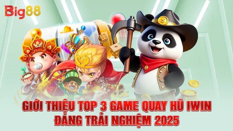Giới thiệu top 3 game quay hũ IWIN đáng trải nghiệm 2025