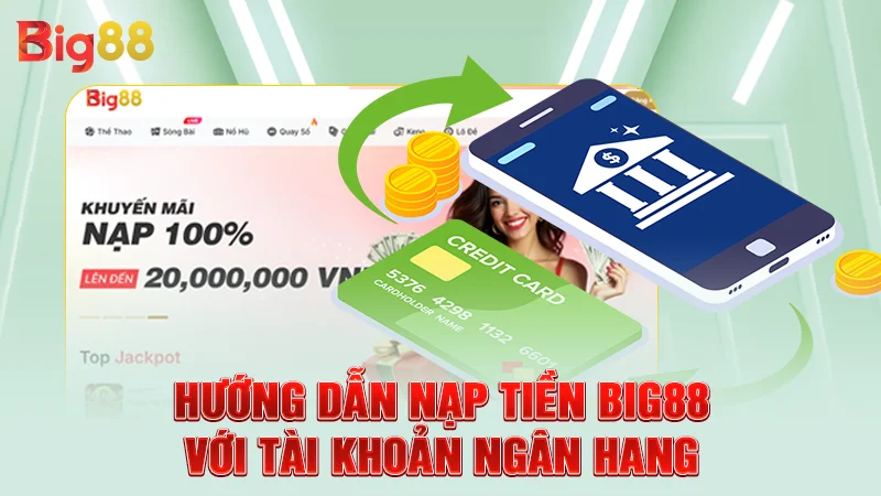 Nạp Tiền Big88 1 Hướng dẫn nạp tiền Big88 với tài khoản ngân hang