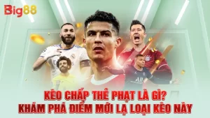 Kèo Chấp Thẻ Phạt Là Gì? Khám Phá Điểm Mới Lạ Loại Kèo Này