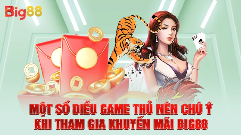 Một số điều game thủ nên chú ý khi tham gia khuyến mãi Big88
