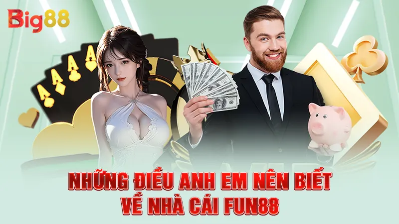 Những điều anh em nên biết về nhà cái FUN88