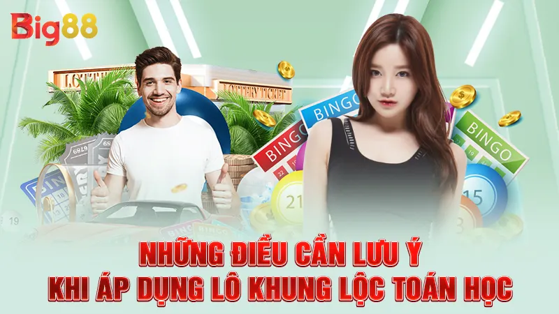 Những điều cần lưu ý khi áp dụng lô khung lộc toán học