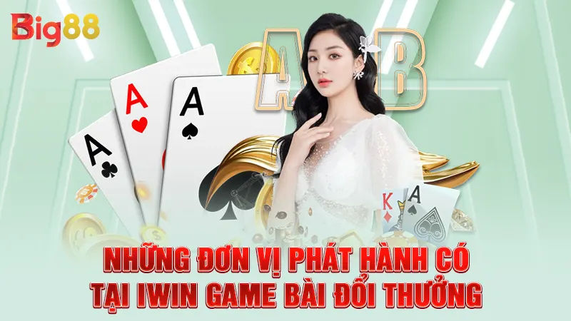 Những đơn vị phát hành có tại IWIN game bài đổi thưởng