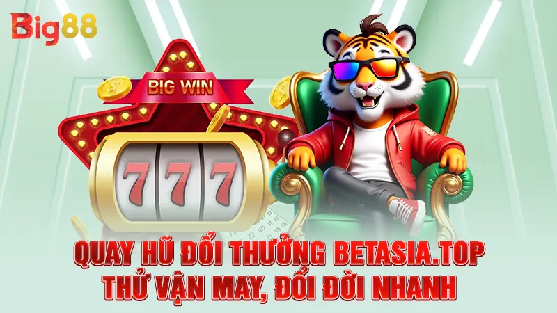 Quay Hũ Đổi Thưởng Betasia.top - Thử Vận May, Đổi Đời Nhanh 2 Quay Hũ Đổi Thưởng Betasia.top - Thử Vận May, Đổi Đời Nhanh