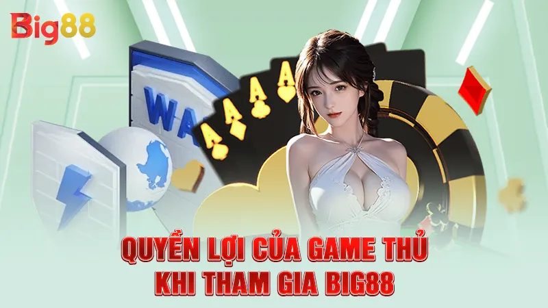 Quyền lợi của game thủ khi tham gia Big88
