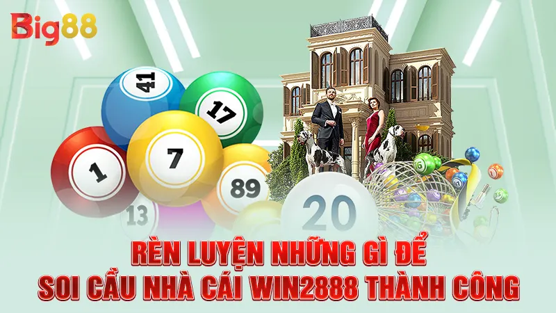 Soi Cầu Nhà Cái WIN2888 - Bí Quyết Chinh Phục Phần Thưởng Lớn 3 Rèn luyện những gì để soi cầu nhà cái WIN2888 thành công