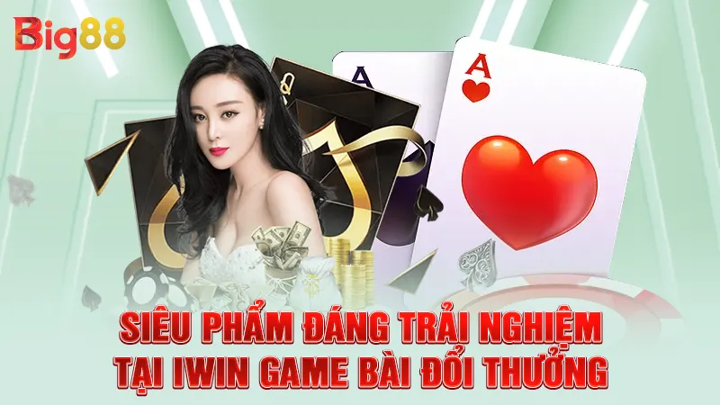 Siêu phẩm đáng trải nghiệm tại IWIN game bài đổi thưởng