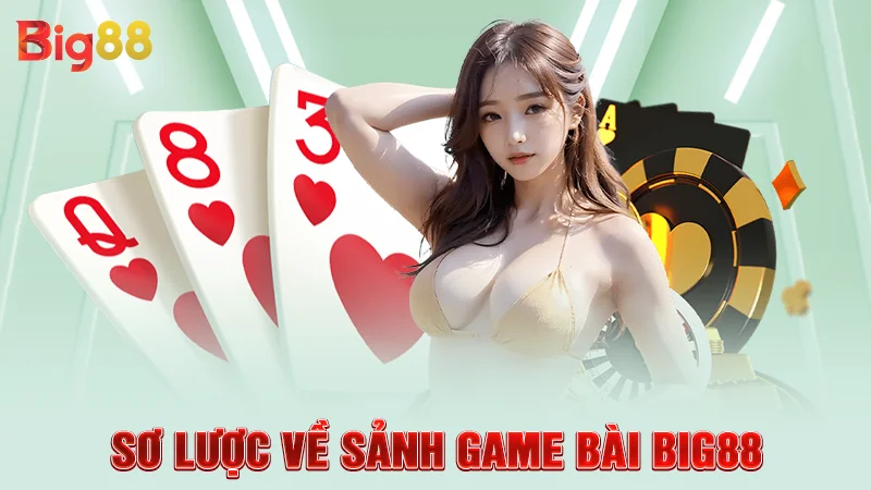 Sơ lược về sảnh game bài Big88