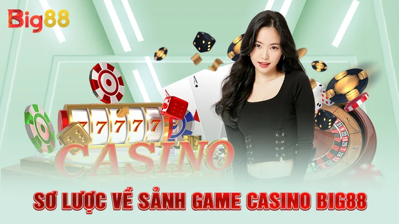Sơ lược về sảnh game casino Big88