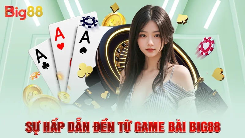 Sự hấp dẫn đến từ game bài Big88