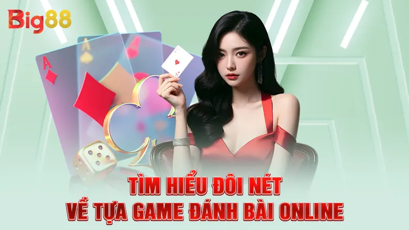 Tìm hiểu đôi nét về tựa game đánh bài online