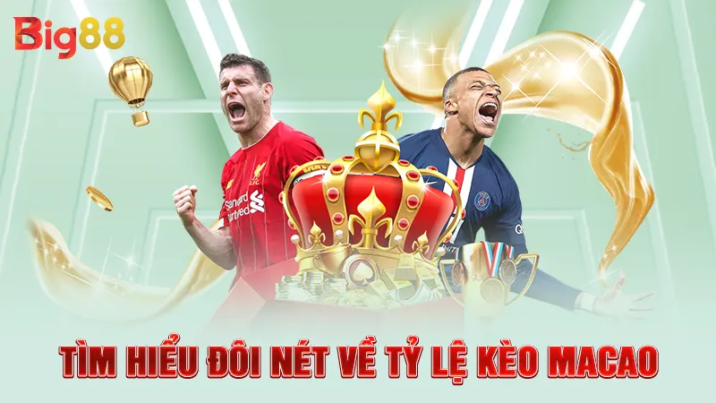 Tỷ Lệ Kèo Macao - Thể Loại Cá Cược Hấp Dẫn Nhất Năm 2025 1 Tìm hiểu đôi nét về tỷ lệ kèo Macao