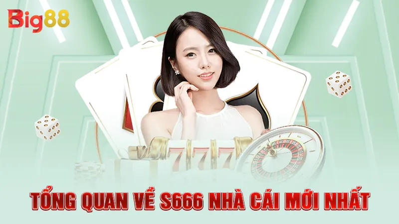 Tổng quan về S666 nhà cái mới nhất