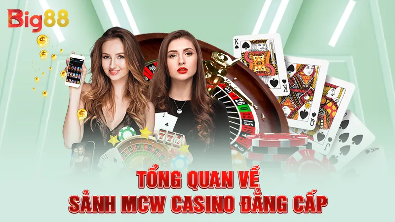 Tổng quan về sảnh MCW casino đẳng cấp
