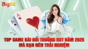 Top Game Bài Đổi Thưởng Hot Năm 2025 Mà Bạn Nên Trải Nghiệm