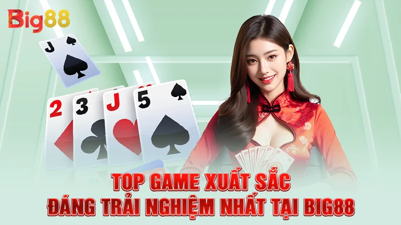 Top game xuất sắc đáng trải nghiệm nhất tại Big88