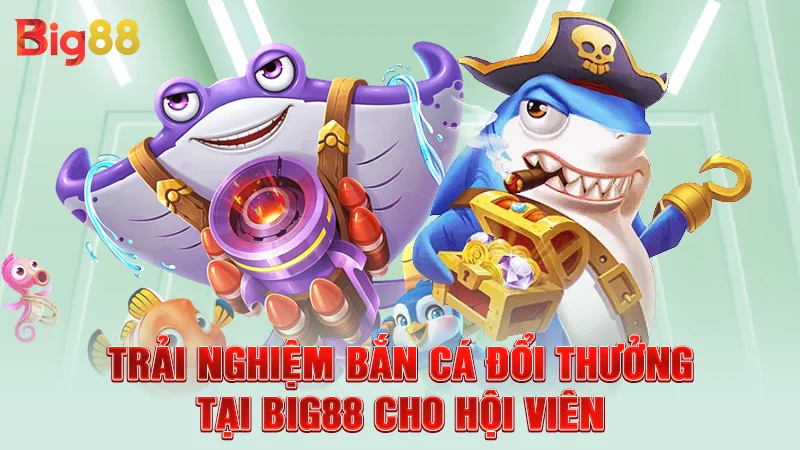 Big88 29 Trải nghiệm bắn cá đổi thưởng tại Big88 cho hội viên