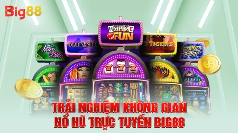 Big88 28 Trải nghiệm không gian nổ hũ trực tuyến Big88