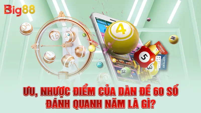 Ưu, nhược điểm của dàn đề 60 số đánh quanh năm là gì?