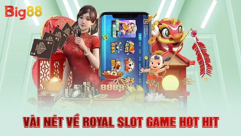 Vài nét về Royal slot game hot hit