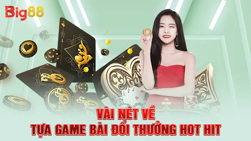 Top Game Bài Đổi Thưởng Hot Năm 2025 Mà Bạn Nên Trải Nghiệm 1 Vài nét về tựa game bài đổi thưởng hot hit